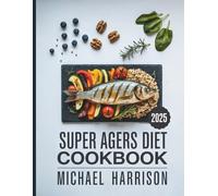 Super Agers Diet Cookbook: Easy Anti-Aging Recipes to Boost Energy, Fight Disease, and Live Longer | Complete Guide with Meal Plans for Healthy Aging