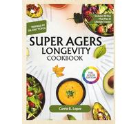Super Agers Longevity Cookbook: Healthy 5-Ingredient Recipes to Boost Energy, Sharpen Your Mind, and Live Longer-Inspired by Dr. Eric Topol, with a 30-Day Meal Plan and Lifestyle Tracker