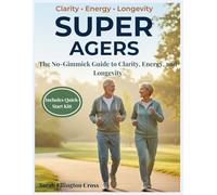Super Agers: The No-Gimmick Guide to Clarity, Energy, and Longevity