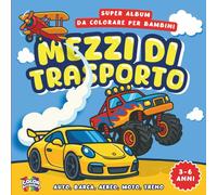 Super Album da Colorare per Bambini - MEZZI DI TRASPORTO - Auto, barca, aereo, moto, treno: Disegni semplici per bambini dai 2 anni - Con ruspe, camion dei pompieri, trattori e altri veicoli giganti