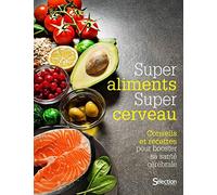 Super aliment, super cerveau - Conseils et recettes pour booster sa santé cérébrale