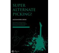 Super Alternate Picking!: Metodo Didattico Per Lo Sviluppo Della Pennata Alternata