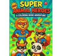Super Animal Heroes: Every Hero Has a Story - Read, Imagine, and Color!