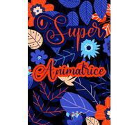 Super Animatrice: Carnet de Notes Ligné avec citation positive,Idée Cadeau pour les maitresse, nounou, Ensignantes, Institutrice / cadeau Directrice ... des notes Pour la retaite ou anniversaire