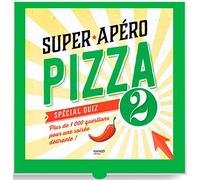 Super apéro pizza spécial quiz: Plus de 1 000 questions pour une soirée délirantes !