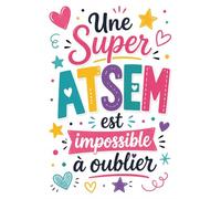 Super ATSEM - Cadeau ATSEM fin d’année scolaire: Carnet de notes - avec citations inspirantes et messages de gratitude - Cadeau ATSEM personnalisé et original, A5