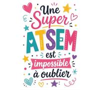Super ATSEM - Cadeau ATSEM fin d’année scolaire: Carnet de notes - avec citations inspirantes et messages de gratitude - Cadeau ATSEM personnalisé et original, A5