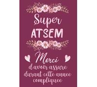 SUPER ATSEM Merci d’avoir assuré durant cette année compliquée: Carnet de Notes Ligné avec citation positive, Idée Cadeau pour Maîtresse, Atsem / ... de 120 Pages lignées / Journal intime