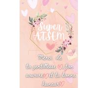 Super ATSEM,Merci de ta gentillesse, ton sourire et ta bonne huneur: carnet de note- cadeau atsem, cadeau personnalisé atsem, cadau fin d'annee