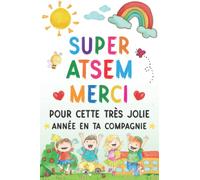 Super ATSEM Merci pour cette très jolie année en ta compagnie: Carnet de notes - Idée cadeau maîtresse d’école maternelle, nounou ou ATSEM - Cadeau personnalisé de fin d’année scolaire.