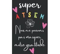 Super Atsem Nous ne pouvons pas masquer notre gratitude: Carnet de Notes Ligné avec,Idée Cadeau pour Atsem,enseignante,institutrice,prof/cadeau ... des notes Pour la retaite ou anniversaire