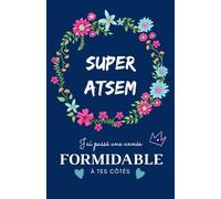 SUPER ATSEM: Une ATSEM formidable que je n'oublierai jamais Carnet de notes - 118 pages lignées format 13.97 X 21.59 cm - Cadeau personnalisé pour ... votre ATSEM - Cadeau original de fin d'année.