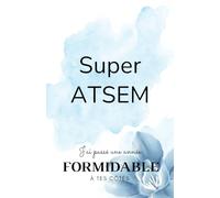 SUPER ATSEM / Une ATSEM formidable que je n'oublierai jamais: Carnet de notes - 118 pages lignées format 13.97 X 21.59 cm - Cadeau personnalisé pour ... votre ATSEM - Cadeau original de fin d'année.