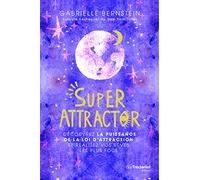 Super Attractor - Découvrez la puissance de la loi d'attraction et réalisez vos rêves les plus fous