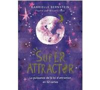 Super Attractor - La puissance de la loi d'attraction en 52 cartes Gabrielle Bernstein (Auteur), Micaela Ezra (Illustration), Olivier Vinet (Traduction)