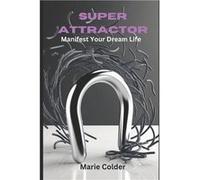 Super Attractor Manifest Your Dream Life - Marie Colder - Amazon Digital Services LLC KDP - Livre en Anglais Marie ColderMarie Colder (Auteur)
