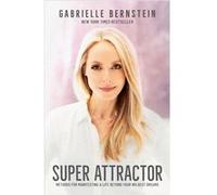 Super Attractor Methods for Manifesting a Life beyond Your Wildest Dreams by Gabrielle Bernstein Gabrielle Bernstein (Auteur)