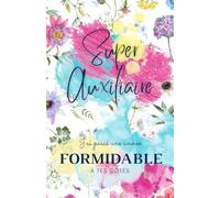 SUPER AUXILIARE: Carnet de notes - 118 pages lignées format 13.97 X 21.59 cm - Cadeau personnalisé pour dire merci à votre Auxiliaire de Puériculture Crèche - Cadeau original de fin d'année.