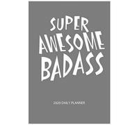 Super Awesome Badass 2020 Daily Planner: Bas Ass 6 X 9 Monthly Daily Planner Calendar Schedule Organizer Motivation Inspirational Quote Theme