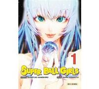 Super Ball Girls T01 Akira Hiramoto (Illustration), Muneyuki Kaneshiro (Scénario)