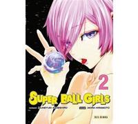 Super Ball Girls T02 Akira Hiramoto (Illustration), Muneyuki Kaneshiro (Scénario)