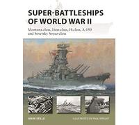 Super-Battleships of World War II: Montana-class, Lion-class, H-class, A-150 and Sovetsky Soyuz-class
