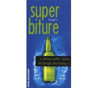 Super biture: Mon enfer dans le binge drinking