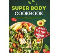 Super Body Cookbook: Simple Wholesome Recipes and a Guided Meal Plan Inspired by Dr. William Davis for Lean Muscle Nutrition, Healthy Metabolism, and Sustainable Wellness