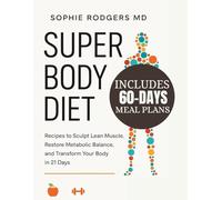 SUPER BODY DIET: Recipes to Sculpt Lean Muscle, Restore Metabolic Balance, and Transform Your Body in 21 Days