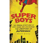 Super Boys: The Amazing Adventures of Jerry Siegel and Joe Shuster: The Creators of Superman