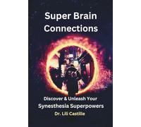 Super Brain Connections: Discover & Unleash Your Synesthesia Superpowers