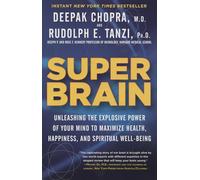 Super Brain: Unleashing the Explosive Power of Your Mind to Maximize Health, Happiness, and Spiritual Well-Being