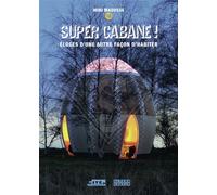 Super cabane ! Éloges d'une autre façon d'habiter - Collectif - Alternatives - broché - Essai