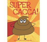 Super Cacca!: C'e un nuovo eroe in città... un libro divertente per bambini
