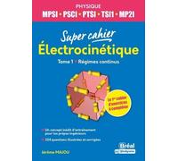 Super Cahier Electrocinétique Mpsi-Pcsi-Ptsi-Tsi1-Mp2i - Tome 1, Régimes Continus