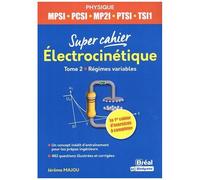 Super Cahier Electrocinétique Mpsi-Pcsi-Ptsi-Tsi1-Mp2i - Tome 2, Régimes Variables