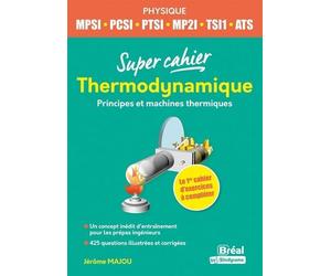 Super Cahier Thermodynamique Mpsi-Pcsi-Tsi1-Ats - Principes Et Machines Thermiques
