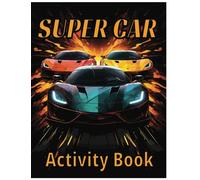 Super Car Activity Book: Word Searches, Colouring Pages, Mazes, Colour by Numbers and More