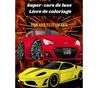Super-cars de luxe Livre de coloriage: Pour les enfants de 4 à 8 ans, 9 à 12 ans (Livres de Coloriage Pour Enfants) (French Edition)