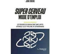 Super Cerveau Mode D'emploi - Les Pouvoirs Du Cerveau Sont Sans Limites - Optimisez-Les Et Vivez Une Vie Extraordinaire