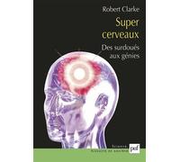 Super cerveaux Des surdoués aux génies - Robert Clarke - Puf - broché - Essai
