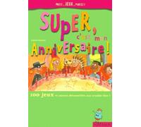 Super, c'est mon anniversaire. 100 jeux et astuces déconseillés aux trouble-fête !