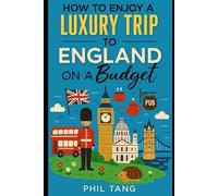 Super Cheap England Travel Guide - Great Britain Travel Guide: How to Enjoy a £10,000 trip to England and the UK for under $1,000