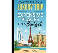 Super Cheap Expensive Trips: Luxury on a Budget Guide to Visiting the World's Most Expensive Places for Less
