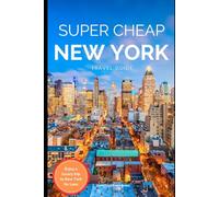 Super Cheap New York - Travel Guide 2020: How to Enjoy a $1,000 trip to New York $220
