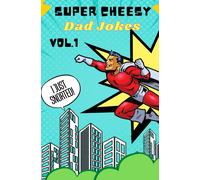 Super Cheesy Dad Jokes Volume 1: The Punniest, Most Cheesy, Laughorrific Dad Jokes Out There! So Bad, They're Good!