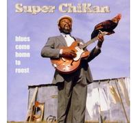 Super Chikan - Blues Come Home to Roost
