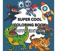 Super Cool Coloring Book - Boys Edition | Ages 4-9: Dinosaurs, Cars, Heroes, Animals & More!: Packed with 50 Awesome, Action-Filled Illustrations for ... - Perfect Gift for Boys Who Love Adventure