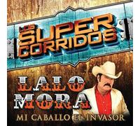 Mora, Lalo - Super Corridos: Mi Caballo El Invasor