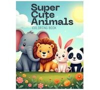 Super cute animals Coloring Book: Easy and Fun Designs for All Ages